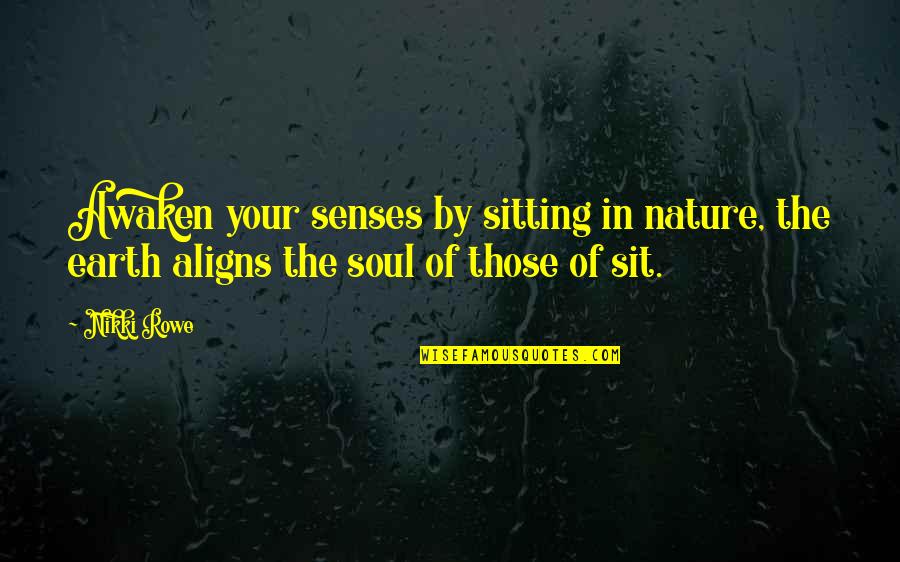 Mirzoeff Visual Culture Quotes By Nikki Rowe: Awaken your senses by sitting in nature, the