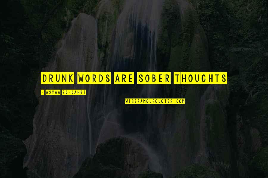 Misailidis T E Quotes By Asmaa Ed-dahri: Drunk words are sober thoughts