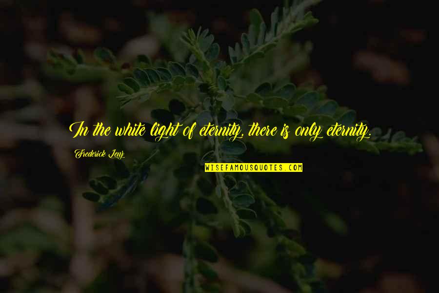 Misaki Nakahara Quotes By Frederick Lenz: In the white light of eternity, there is