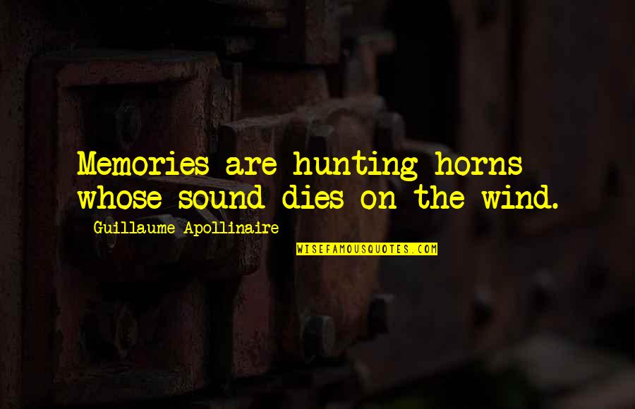 Misalliance Poster Quotes By Guillaume Apollinaire: Memories are hunting horns whose sound dies on