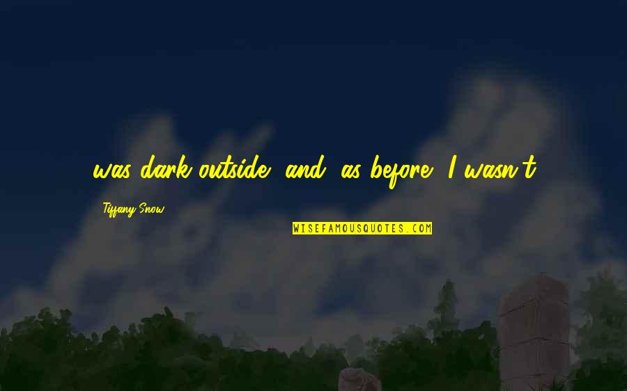 Misalliance Poster Quotes By Tiffany Snow: was dark outside, and, as before, I wasn't