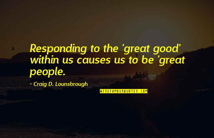 Misamore Md Quotes By Craig D. Lounsbrough: Responding to the 'great good' within us causes