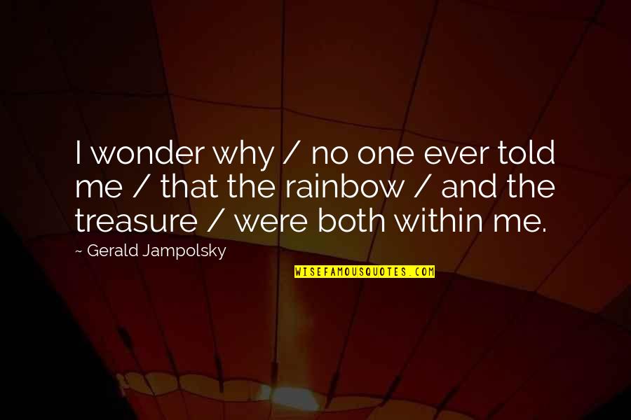 Misattribution Examples Quotes By Gerald Jampolsky: I wonder why / no one ever told