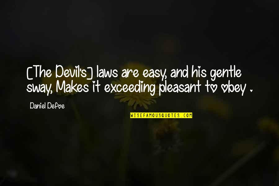 Misbehaving Child Quotes By Daniel Defoe: [The Devil's] laws are easy, and his gentle