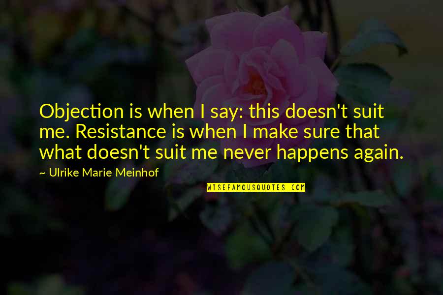 Miscarriage Of A Baby Quotes By Ulrike Marie Meinhof: Objection is when I say: this doesn't suit