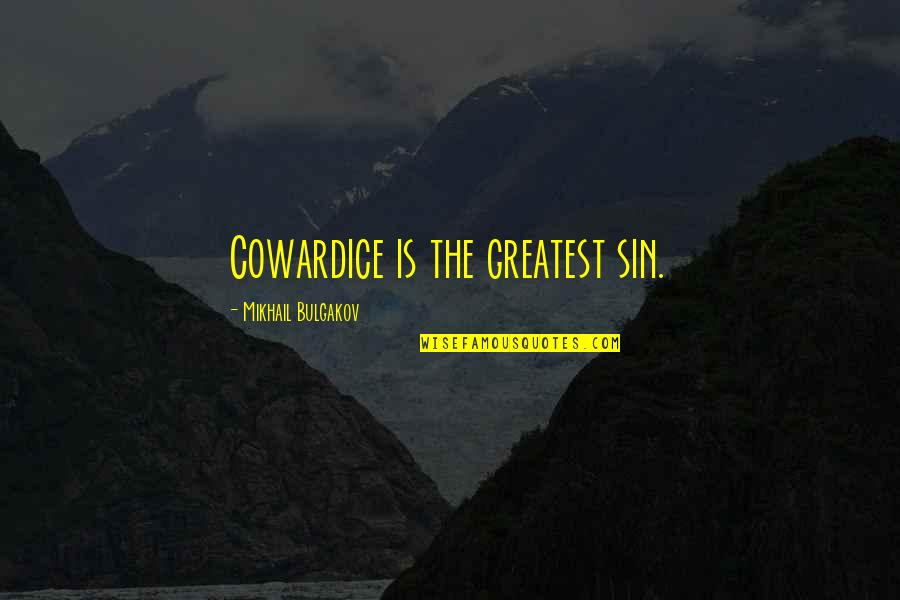 Miscarried Quotes By Mikhail Bulgakov: Cowardice is the greatest sin.