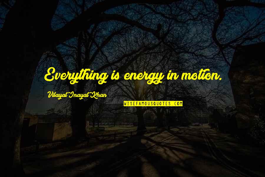 Miscellaneous Quotes By Vilayat Inayat Khan: Everything is energy in motion.