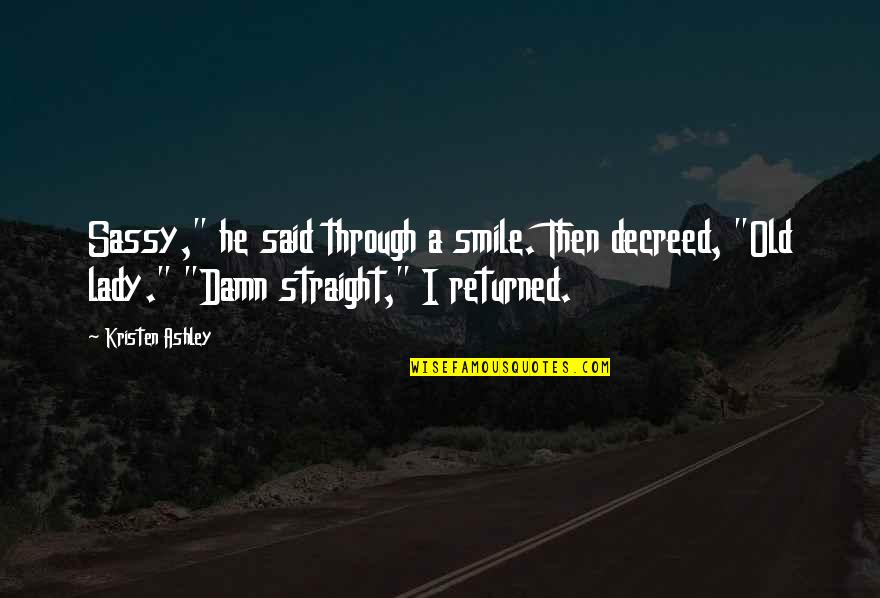 Misdemeanors In California Quotes By Kristen Ashley: Sassy," he said through a smile. Then decreed,