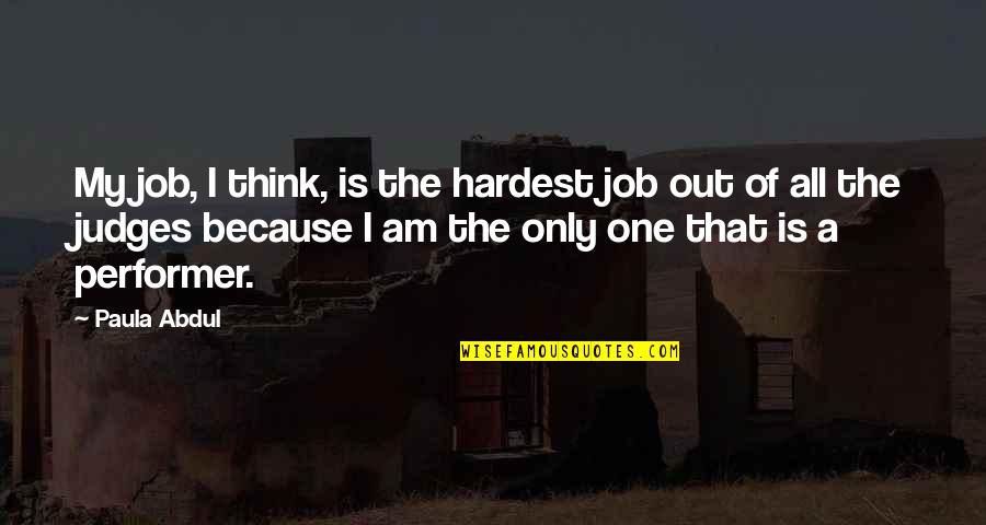 Misdiagnosed Adhd Quotes By Paula Abdul: My job, I think, is the hardest job