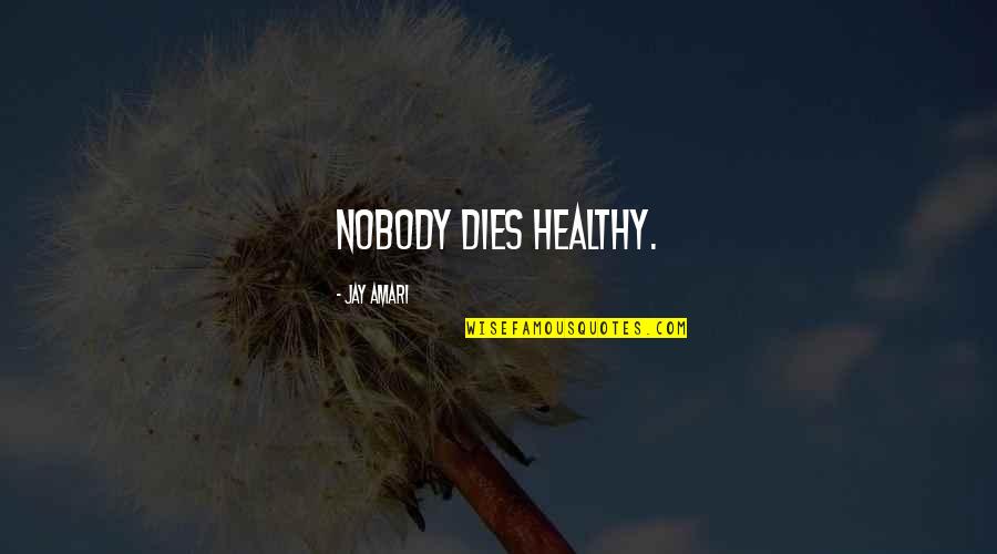 Misenum Bay Quotes By Jay Amari: Nobody dies healthy.