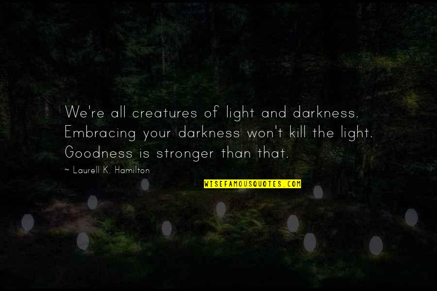 Misenum Bay Quotes By Laurell K. Hamilton: We're all creatures of light and darkness. Embracing