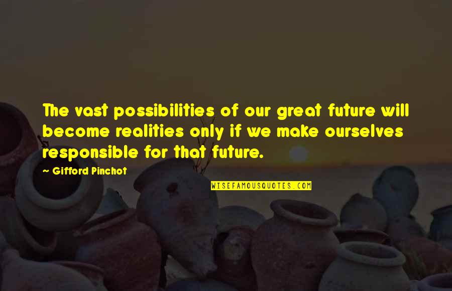 Misha Collins Quotes By Gifford Pinchot: The vast possibilities of our great future will