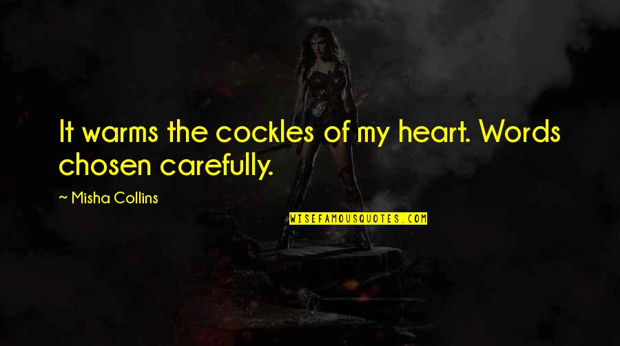 Misha Collins Quotes By Misha Collins: It warms the cockles of my heart. Words