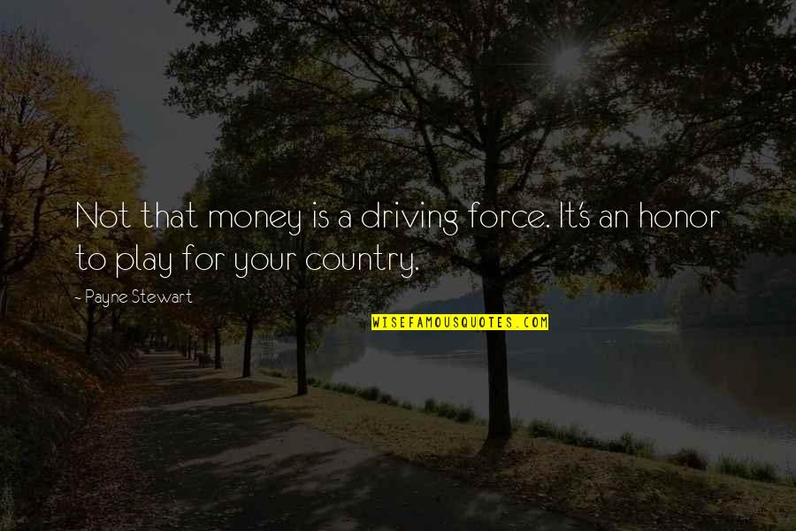 Mishkin Gallery Quotes By Payne Stewart: Not that money is a driving force. It's