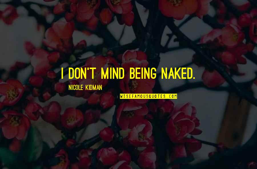 Misil Nuclear Quotes By Nicole Kidman: I don't mind being naked.