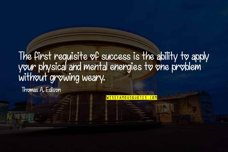 Misinoch Quotes By Thomas A. Edison: The first requisite of success is the ability