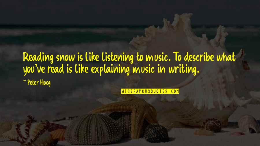 Misinterpreting Texts Quotes By Peter Hoeg: Reading snow is like listening to music. To