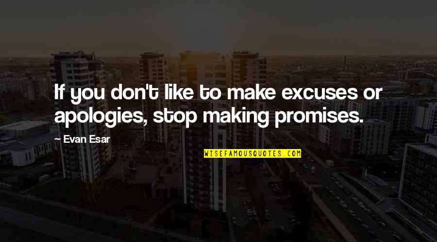 Misjudging People Quotes By Evan Esar: If you don't like to make excuses or