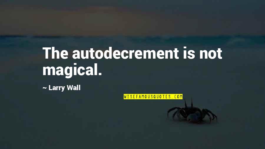 Miskiewicz Piosenkarka Quotes By Larry Wall: The autodecrement is not magical.