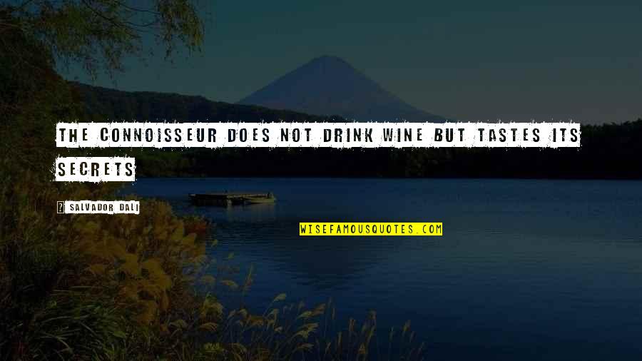 Misperceived Inception Quotes By Salvador Dali: The connoisseur does not drink wine but tastes