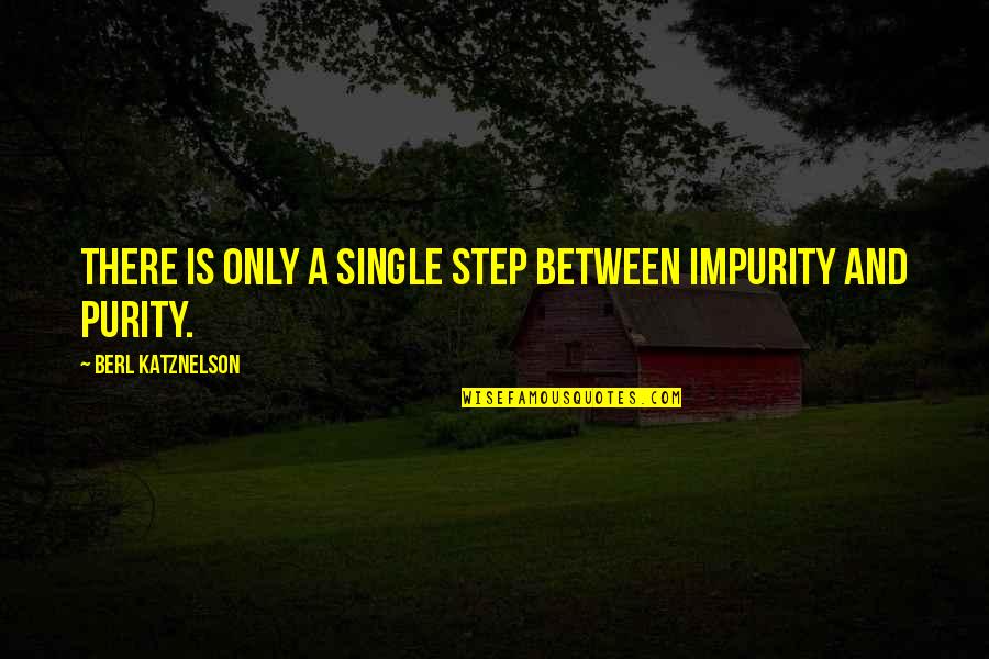 Misplaced Guilt Quotes By Berl Katznelson: There is only a single step between impurity