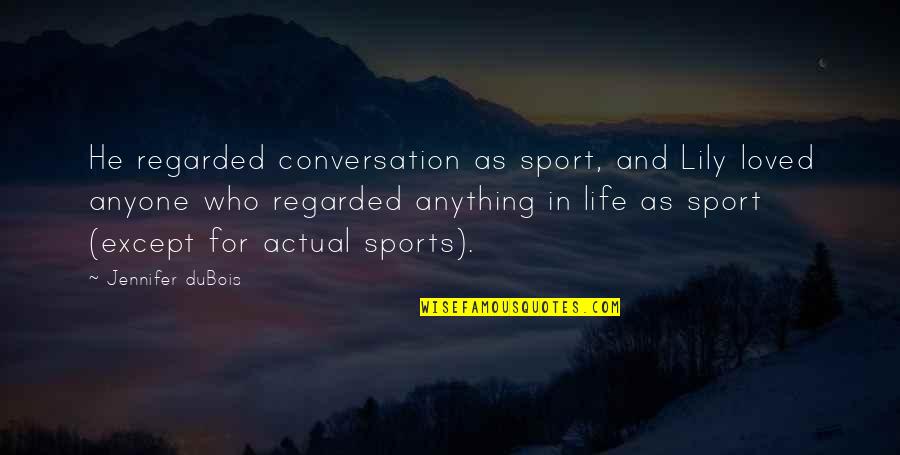 Mispronunciations Chaz Quotes By Jennifer DuBois: He regarded conversation as sport, and Lily loved