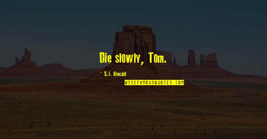 Misquotations Quotes By S.J. Kincaid: Die slowly, Tom.