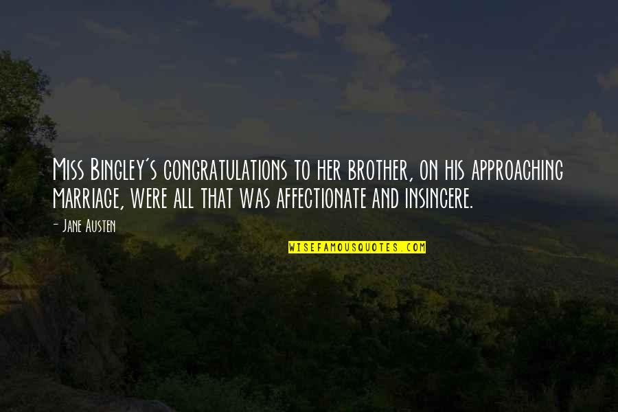 Miss A Brother Quotes By Jane Austen: Miss Bingley's congratulations to her brother, on his