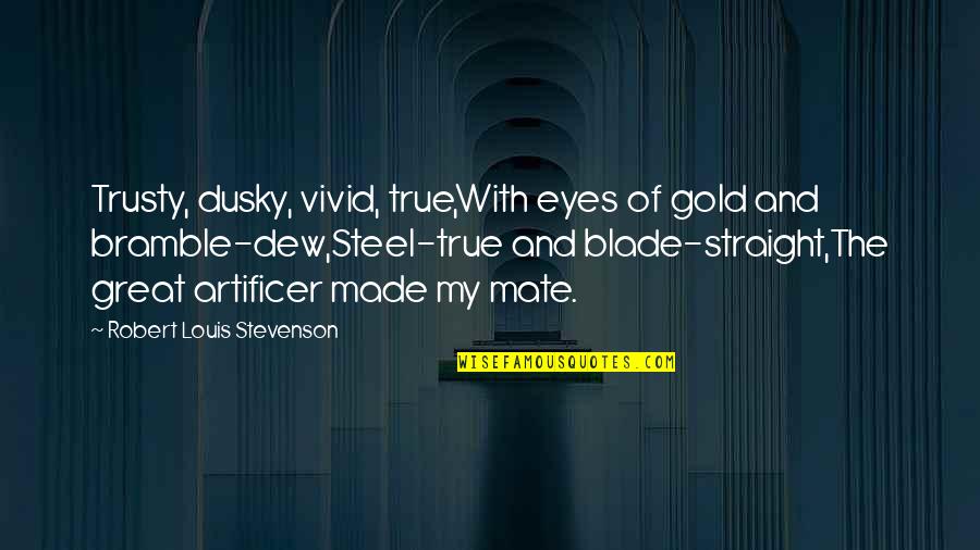 Miss A Brother Quotes By Robert Louis Stevenson: Trusty, dusky, vivid, true,With eyes of gold and