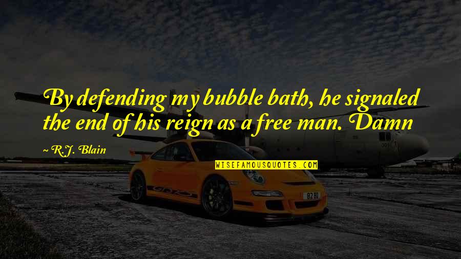 Miss Bala Quotes By R.J. Blain: By defending my bubble bath, he signaled the