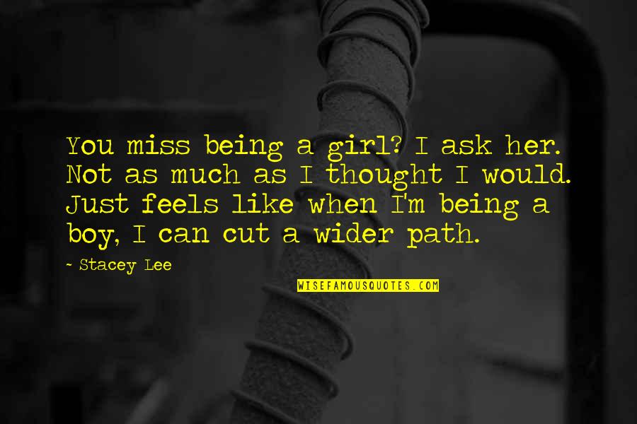 Miss Being You Quotes By Stacey Lee: You miss being a girl? I ask her.