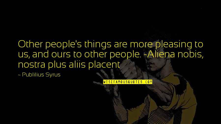 Miss Evangelista Quotes By Publilius Syrus: Other people's things are more pleasing to us,