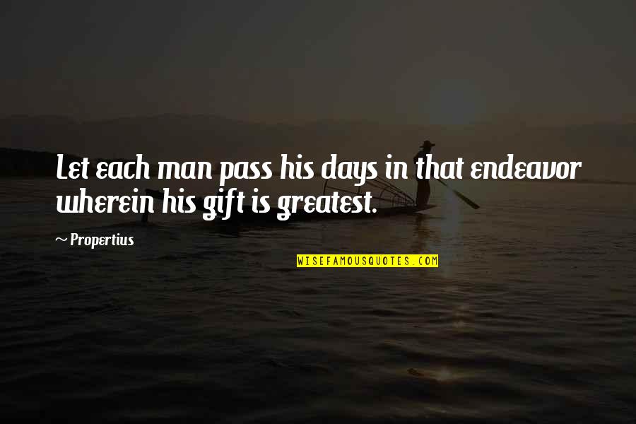 Miss Gage Quotes By Propertius: Let each man pass his days in that