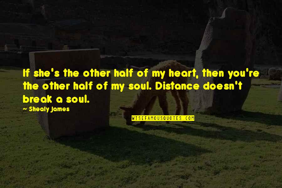 Miss Havisham's House Quotes By Shealy James: If she's the other half of my heart,