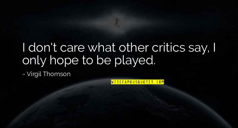 Miss Havisham's House Quotes By Virgil Thomson: I don't care what other critics say, I