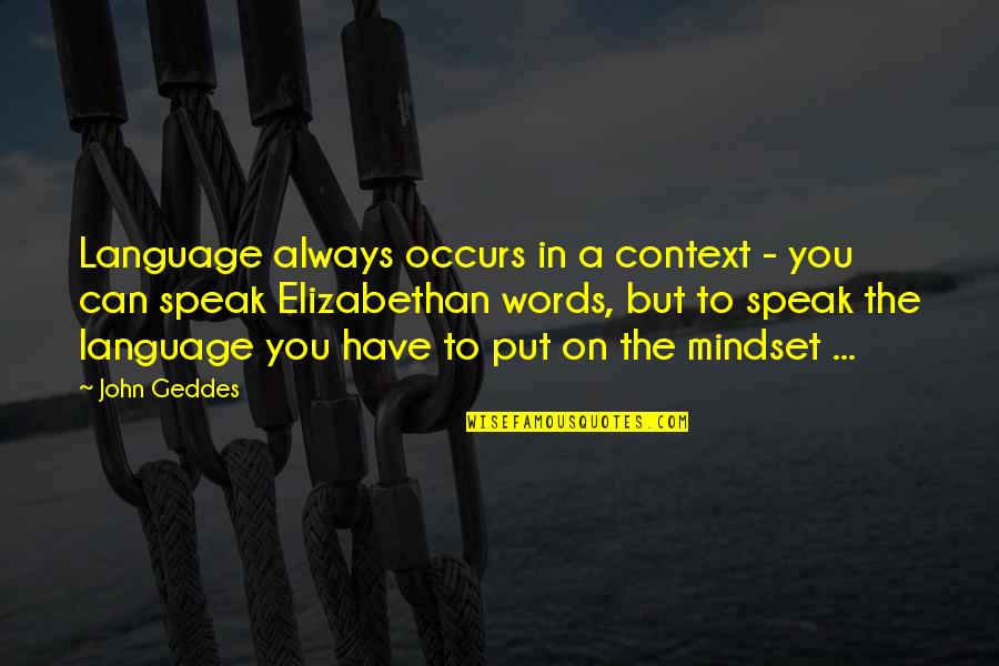 Miss Independent Girl Quotes By John Geddes: Language always occurs in a context - you