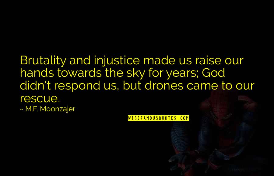 Miss Manette Quotes By M.F. Moonzajer: Brutality and injustice made us raise our hands