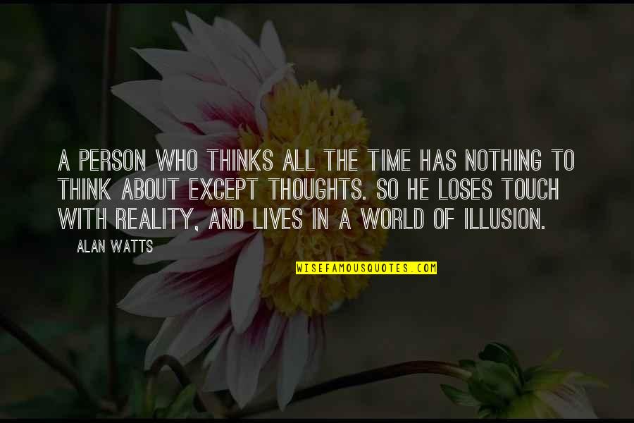 Miss Someone Love Quotes By Alan Watts: A person who thinks all the time has