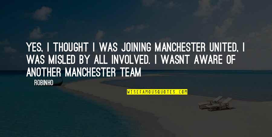 Miss The Sea Quotes By Robinho: Yes, I thought I was joining Manchester United,