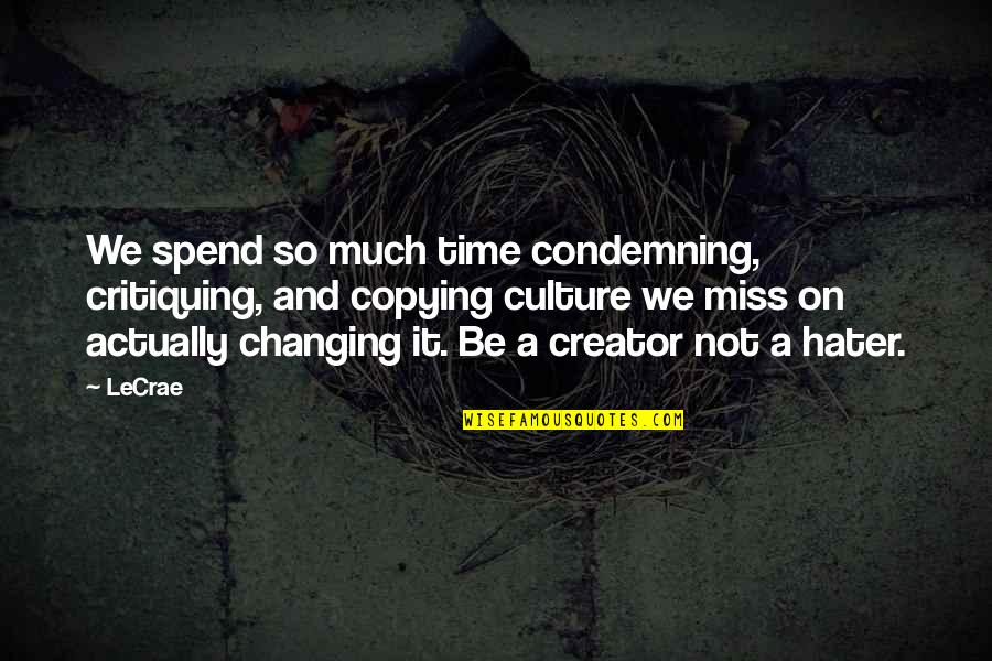 Miss To Mrs Quotes By LeCrae: We spend so much time condemning, critiquing, and