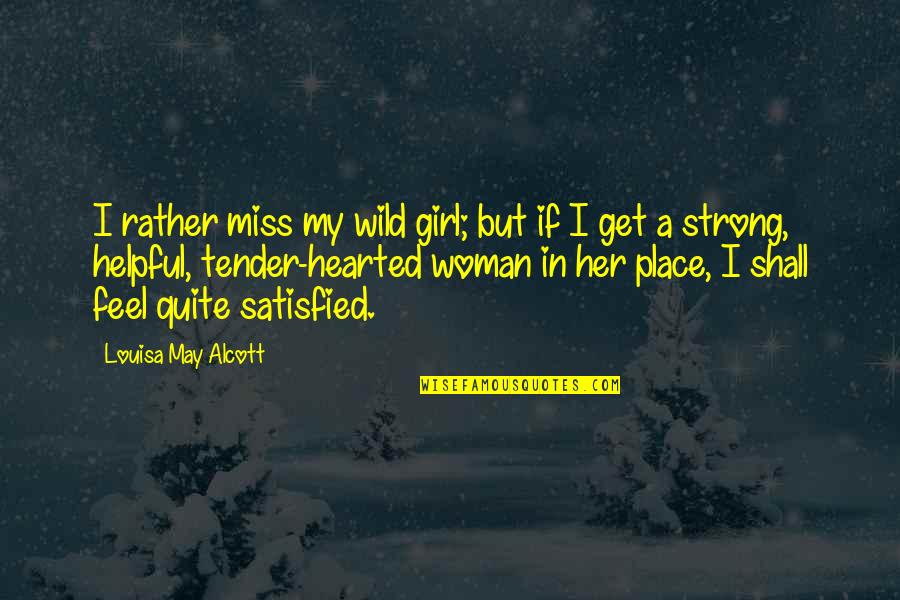 Miss U Her Quotes By Louisa May Alcott: I rather miss my wild girl; but if