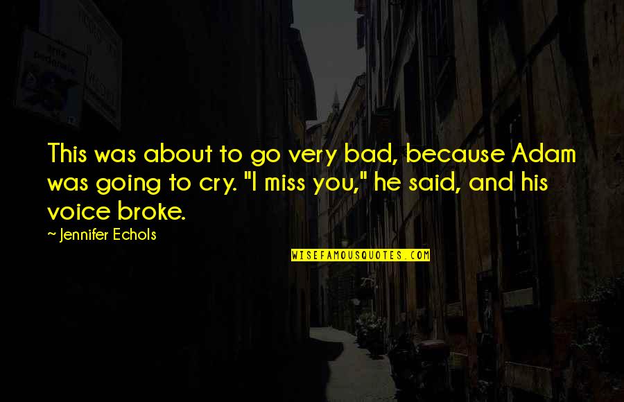 Miss You Because Quotes By Jennifer Echols: This was about to go very bad, because