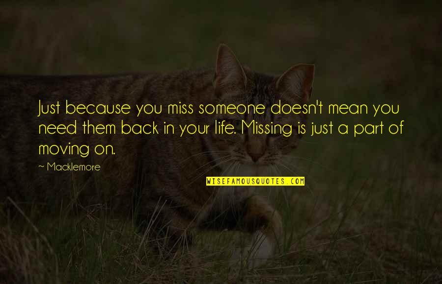 Miss You Because Quotes By Macklemore: Just because you miss someone doesn't mean you