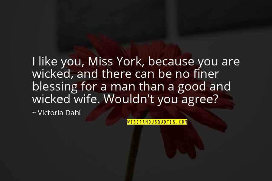 Miss You Because Quotes By Victoria Dahl: I like you, Miss York, because you are