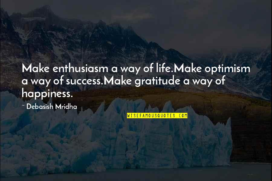 Miss Your Kisses Quotes By Debasish Mridha: Make enthusiasm a way of life.Make optimism a