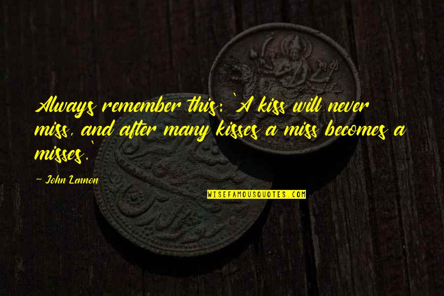 Miss Your Kisses Quotes By John Lennon: Always remember this: 'A kiss will never miss,