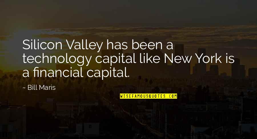 Missed Friends Quotes By Bill Maris: Silicon Valley has been a technology capital like