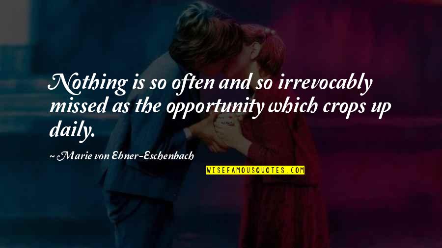 Missed Opportunity Quotes By Marie Von Ebner-Eschenbach: Nothing is so often and so irrevocably missed