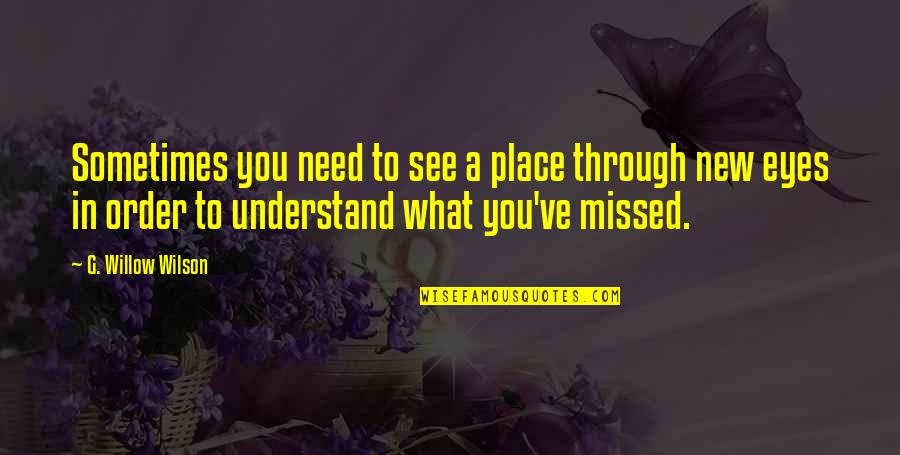 Missed You Quotes By G. Willow Wilson: Sometimes you need to see a place through