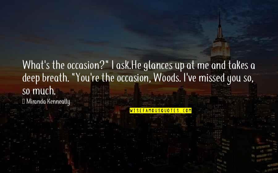 Missed You Quotes By Miranda Kenneally: What's the occasion?" I ask.He glances up at